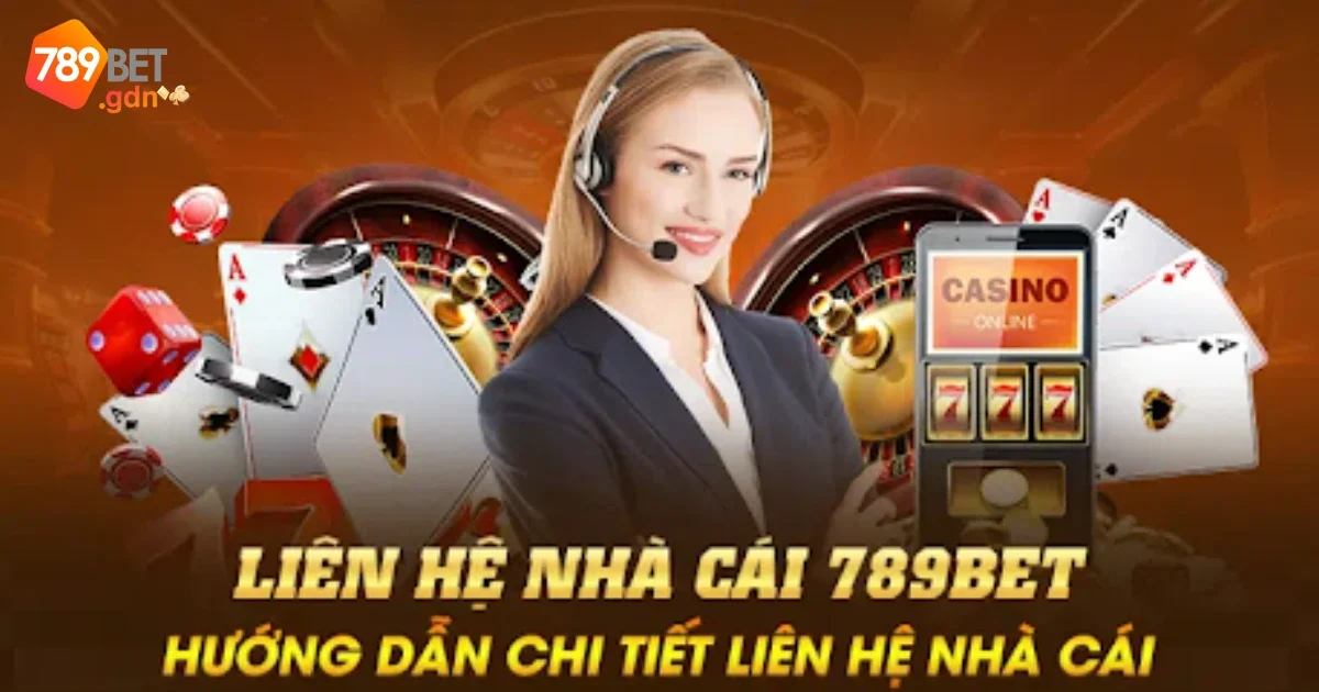 Liên hệ 789bet – Hỗ Trợ Khách Hàng 24/7 Nhanh Chóng Và Chuyên Nghiệp